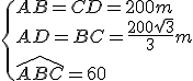 \{AB=CD=200m\\AD=BC=\frac{200\sqrt{3}}{3}m\\\widehat{ABC}=60